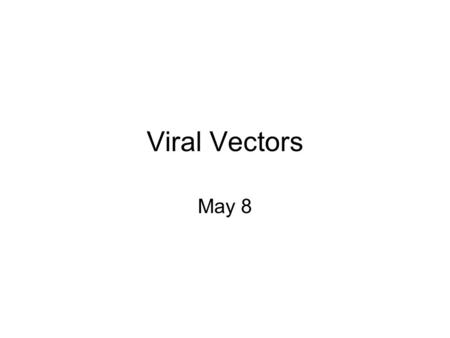 Viral Vectors May 8. Viral vectors Herpes simplex virus amplicons Adenovirus vectors Lentivirus vectors.