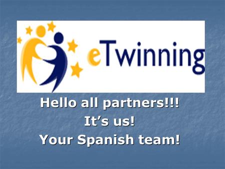 Hello all partners!!! It’s us! Your Spanish team!.