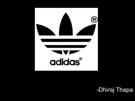 -Dhiraj Thapa. Introduction Adidas is the biggest sportswear manufacturer in Europe and one of the biggest in the world. The company that started in 1924.