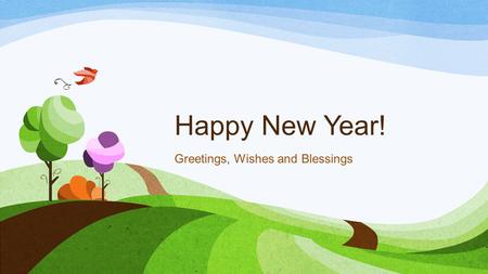 Happy New Year! Greetings, Wishes and Blessings. New Words 1.wishes 2.I hope you… 3.I wish for… 4.mistakes 5.success (succeed) 6.luck 7.happiness 8.believe.