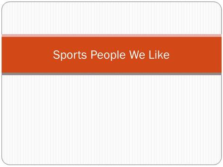 Sports People We Like. Tennis players Rafael Nadal is very famous tennis player.He is on the 4.place of ATP list.He reached the first place on the ATP.