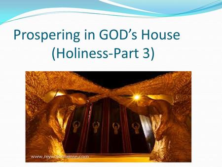 Prospering in GOD’s House (Holiness-Part 3). Holiness is a must (1) Most believe that because we are in the 21 st century, holiness is no longer relevant.