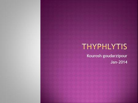 Kourosh goudarzipour Jan-2014.  Altinel E, et al. Typhlitis in Acute Childhood Leukemia. Med Princ Pract 2012; 21:36-39.  H Abdul-Jabar, R Clough, A.