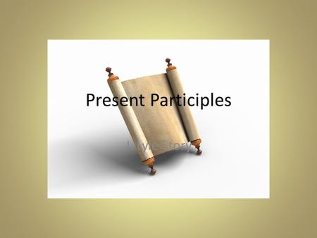 Present Participles J. Lyle Story. Parse, Look for Position (attrib. & pred.) and Translate oi( lamba/nontev lamba/nontev le/gwn o( le/gwn oi( o1ntev.