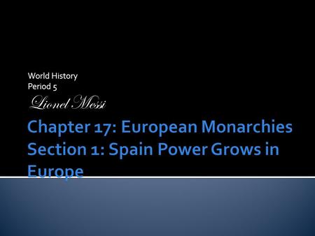 World History Period 5 Lionel Messi  Several monarchies in Europe became linked with Holy Roman Empire.