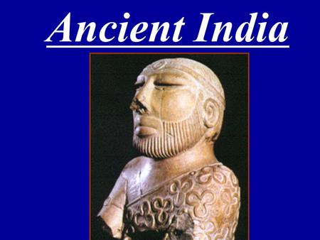 Ancient India. - Himalayan Mountains are in the North. -Ghats Mountains are east & west. -India is a sub-continent plateau I.Introduction: India’s Geographical.