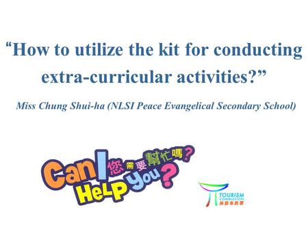 “How to utilize the kit for conducting extra-curricular activities?” Miss Chung Shui-ha (NLSI Peace Evangelical Secondary School)