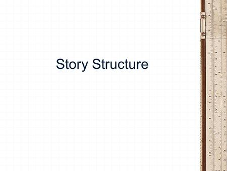 Story Structure. Before you write, plan what you want to write The process begins while you are reporting the story.