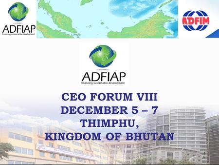 1 CEO FORUM VIII DECEMBER 5 – 7 THIMPHU, KINGDOM OF BHUTAN.