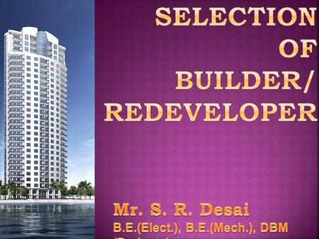 MOST CRITICAL AND TASK AND MOST IMPORTANT 1.1 NO SOONER REDEVELOPMENT IS DISCUSSED OR EVEN MENTIONED.... HOST OF BUILDERS RELATED O MEMBERS OR THEIR FRIENDS.