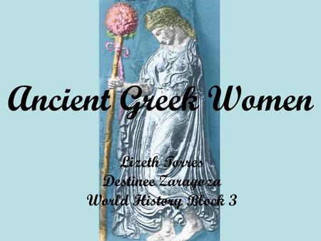 Ancient Greek Women Lizeth Torres Destinee Zaragoza