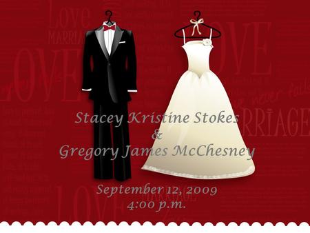 Stacey Kristine Stokes & Gregory James McChesney September 12, 2009 4:00 p.m.