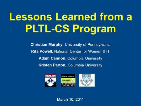 Lessons Learned from a PLTL-CS Program Christian Murphy, University of Pennsylvania Rita Powell, National Center for Women & IT Adam Cannon, Columbia University.