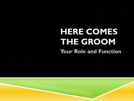 HERE COMES THE GROOM Your Role and Function. JOHN 3:27-30 27 To this John replied, “A man can receive only what is given him from heaven. 28 You yourselves.