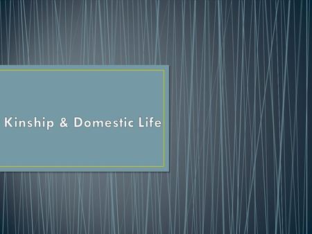 ***Kinship system: the predominant form of kin relationships in a culture and the kinds of behavior involved. Kinship systems are often linked with the.