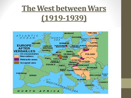 The West between Wars (1919-1939). Section 1: The Futile Search for Stability Uneasy Peace, Uncertain Security A Weak League of Nations The Treaty of.