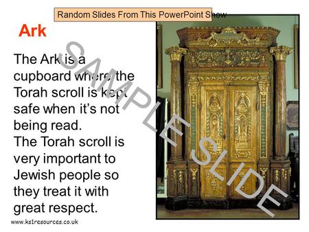 Www.ks1resources.co.uk Ark The Ark is a cupboard where the Torah scroll is kept safe when it’s not being read. The Torah scroll is very important to Jewish.