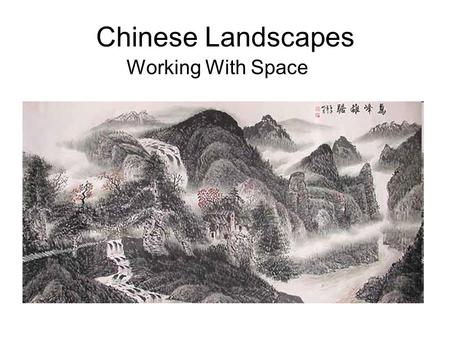 Chinese Landscapes Working With Space. Chinese Painting Has a long and rich history Format –Hand scrolls –Hanging scrolls –Fans Experiment with negative.