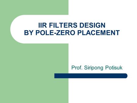 IIR FILTERS DESIGN BY POLE-ZERO PLACEMENT