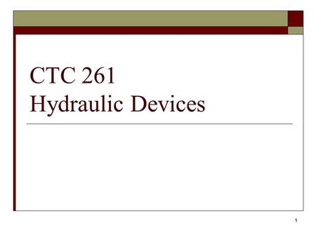 1 CTC 261 Hydraulic Devices. 2 Objectives  Calculate flow through an orifice  Calculate flow over a weir  Calculate flow under a gate  Know how to.