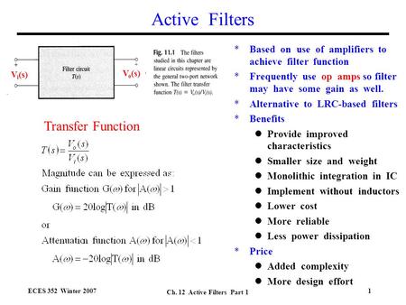 ECES 352 Winter 2007 Ch. 12 Active Filters Part 1 1 Active Filters *Based on use of amplifiers to achieve filter function *Frequently use op amps so filter.