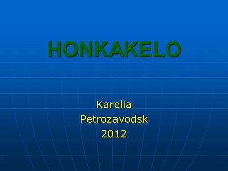 HONKAKELO KareliaPetrozavodsk2012. Our company Honkakelo based in North-West of Russia in city of Petrozavodsk, Karelia region. Our company Honkakelo.