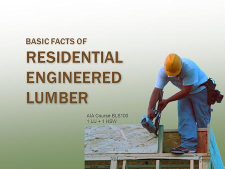 AIA Course BLS100 1 LU + 1 HSW. Weyerhaeuser is a Registered Provider with The American Institute of Architects Continuing Education Systems (AIA/CES).