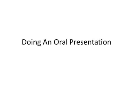 Doing An Oral Presentation. Do’s and Don’ts of Standing Before An Audience (1) - Maintain Eye Contact – Don’t just focus on one person – keep everyone.