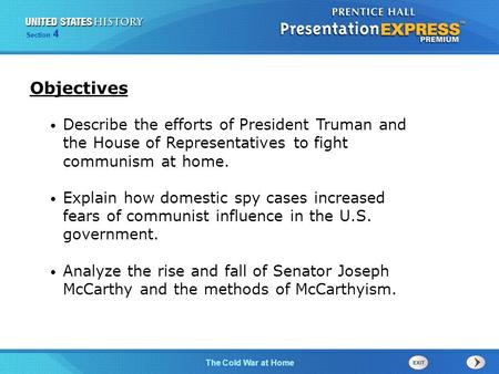 The Cold War BeginsThe Cold War at Home Section 4 Describe the efforts of President Truman and the House of Representatives to fight communism at home.