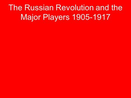 The Russian Revolution and the Major Players