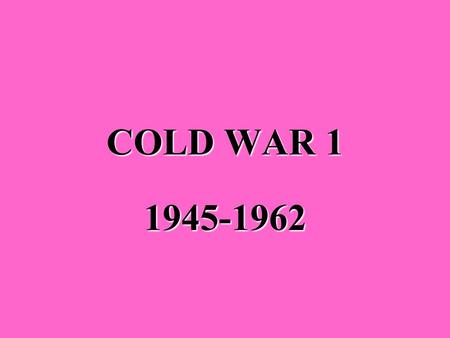 COLD WAR 1 1945-1962 What is the United Nations? An international organization to keep peace in the worldAn international organization to keep peace.