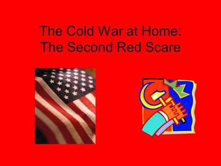 The Cold War at Home: The Second Red Scare. 1949: Anxiety over Communism 3/49: Soviet Union detonated an atomic bomb China: had been locked in a civil.