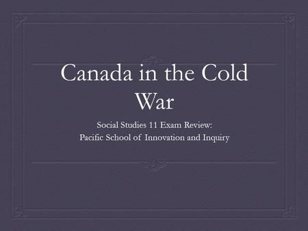 Canada in the Cold War Social Studies 11 Exam Review: