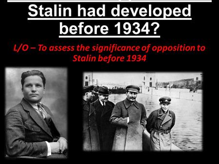 What sort of opposition to Stalin had developed before 1934?