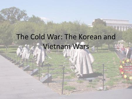 The Cold War: The Korean and Vietnam Wars