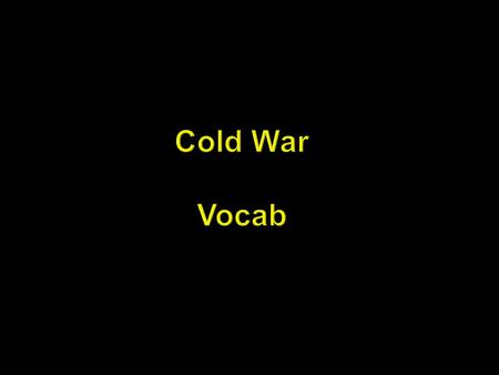 Cold War Vocab. 1) Truman Doctrine- US policy of supporting any country trying to resist any Communist takeover 2) General Assembly- the main policymaking.