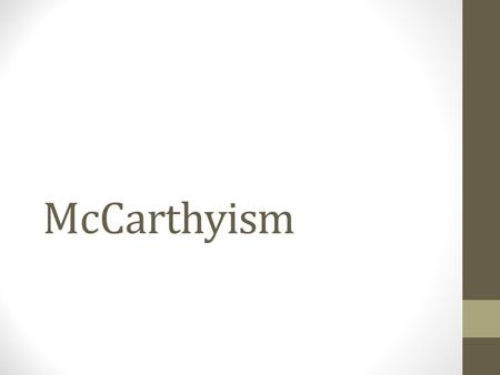 McCarthyism. Fear of Communist Influence in the United States Early in the Cold War, many Americans believed that Communism could strike at home. Reasons: