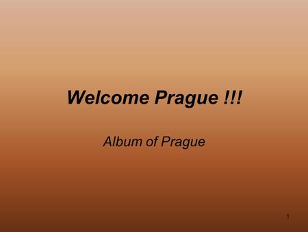 1 Welcome Prague !!! Album of Prague. 2 Contents 1.Title 2.Table of contents 3.Czech Republic 4.Hymn of Czech Republic 5.Prague 6. History of Prague 7,8.