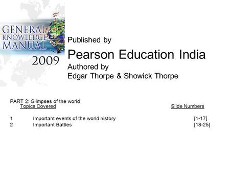 Published by Pearson Education India Authored by Edgar Thorpe & Showick Thorpe PART 2: Glimpses of the world Topics CoveredSlide Numbers 1Important events.