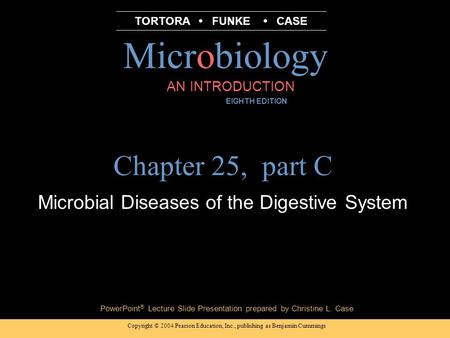 Copyright © 2004 Pearson Education, Inc., publishing as Benjamin Cummings PowerPoint ® Lecture Slide Presentation prepared by Christine L. Case Microbiology.