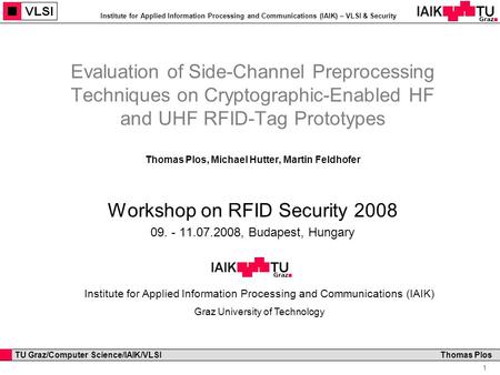 Institute for Applied Information Processing and Communications (IAIK) – VLSI & Security 1 TU Graz/Computer Science/IAIK/VLSI Institute for Applied Information.