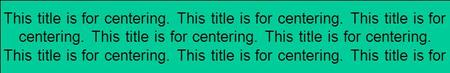 This title is for centering. This title is for centering. This title is for centering. This title is for centering. This title is for centering. This title.