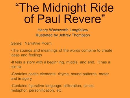 “The Midnight Ride of Paul Revere” Henry Wadsworth Longfellow Illustrated by Jeffrey Thompson Henry Wadsworth Longfellow Illustrated by Jeffrey Thompson.