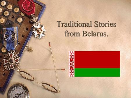 Traditional Stories from Belarus. A Belarusian Tale One day a mower was mowing at the meadow. When he got tired he sat down under a bush to have some.