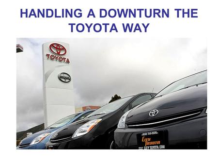 HANDLING A DOWNTURN THE TOYOTA WAY. By Ian Rowley.