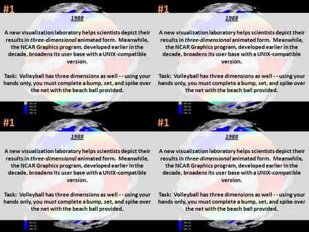 #1 1988 A new visualization laboratory helps scientists depict their results in three-dimensional animated form. Meanwhile, the NCAR Graphics program,