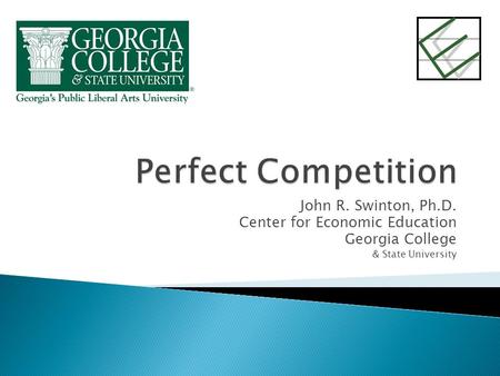 John R. Swinton, Ph.D. Center for Economic Education Georgia College & State University.