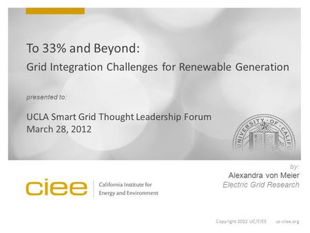 Copyright 2012 UC/CIEE uc-ciee.org by: Alexandra von Meier Electric Grid Research.