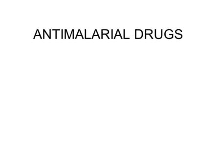 ANTIMALARIAL DRUGS. Malarial parasites only four species can infect human Plasmodium malariae, P. ovale, P. vivax, P. falciparum malaria caused by P.