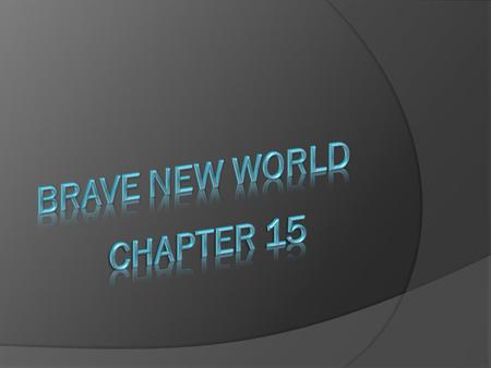  This chapter is about John/The Savage trying to stop the distribution of soma to the Delta kids in the hospital after his mother, Linda’s death.  Meanwhile.